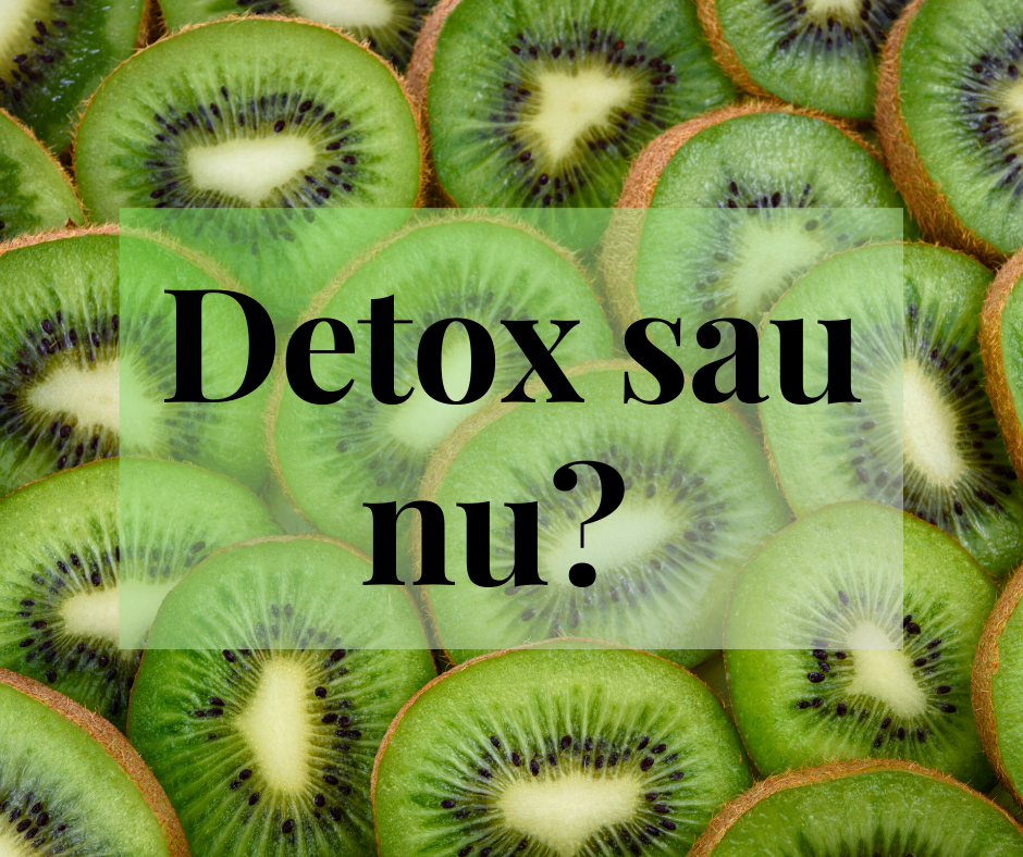 Detoxifierea – Mit Sau Adevăr? – Partea A II-A